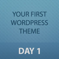 Developing Your First WordPress Theme: Day 1 of 3