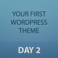 Developing Your First WordPress Theme: Day 2 of 3