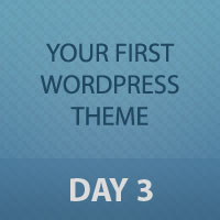 Developing Your First WordPress Theme: Day 3 of 3