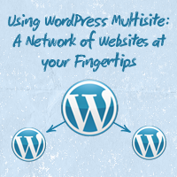 Using WordPress Multisite: A Network of Websites at Your Fingertips
