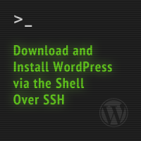 Download and Install WordPress via the Shell Over SSH