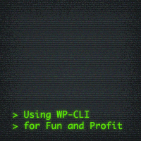 Using wp-cli for Fun and Profit
