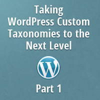 Taking WordPress Custom Taxonomies to the Next Level